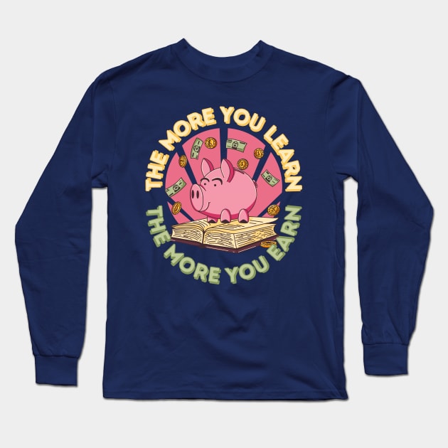 The more you learn the more you earn pig Long Sleeve T-Shirt by GiveMeThatPencil